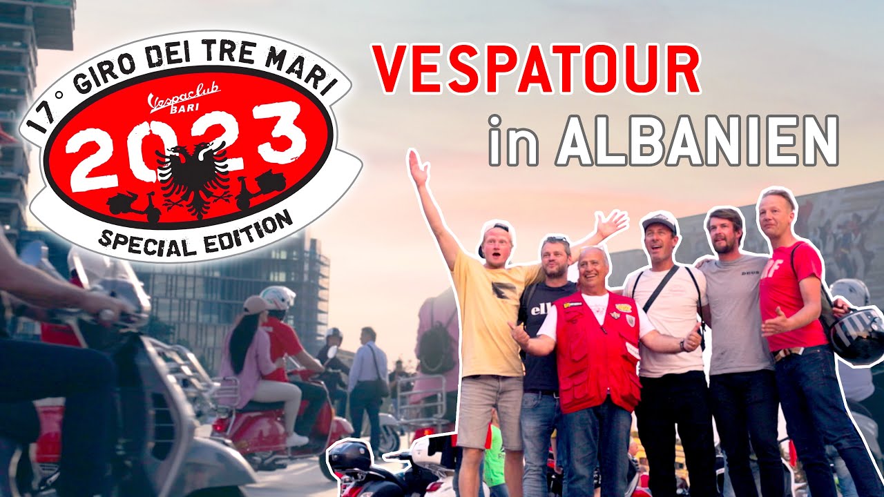 17. Vespa Giro dei Tre Mari 2023 Bari - Eine unvergessliche Vespatour in Albanien!